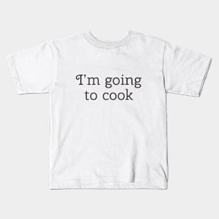 I'm going to Cook Kids T-Shirt